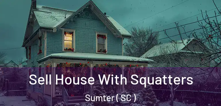  Sell House With Squatters Sumter ( SC )