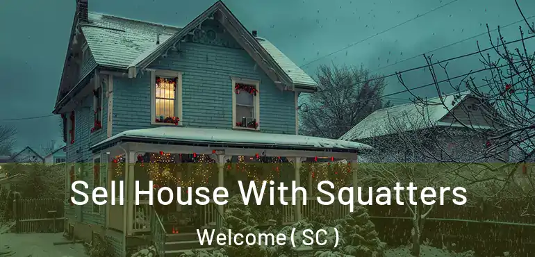 Sell House With Squatters Welcome ( SC )