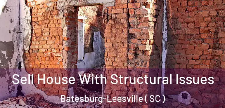 Sell House With Structural Issues Batesburg-Leesville ( SC )