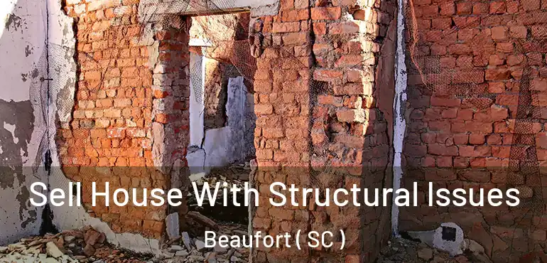 Sell House With Structural Issues Beaufort ( SC )