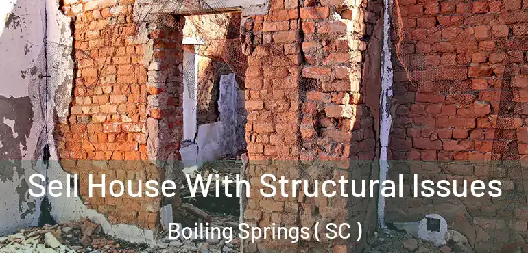 Sell House With Structural Issues Boiling Springs ( SC )