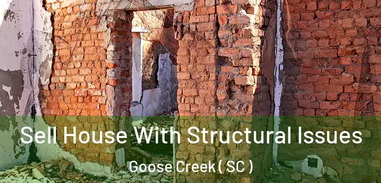 Sell House With Structural Issues Goose Creek ( SC )