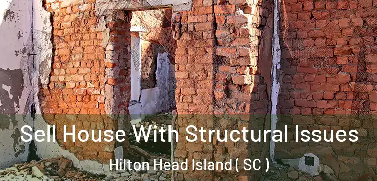 Sell House With Structural Issues Hilton Head Island ( SC )