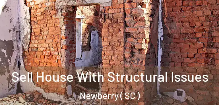 Sell House With Structural Issues Newberry ( SC )