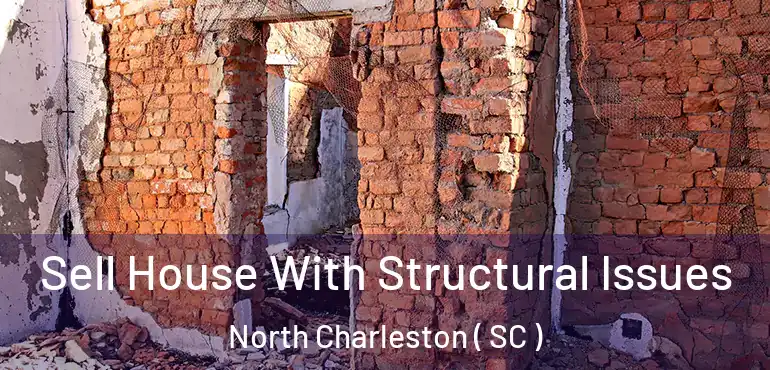 Sell House With Structural Issues North Charleston ( SC )