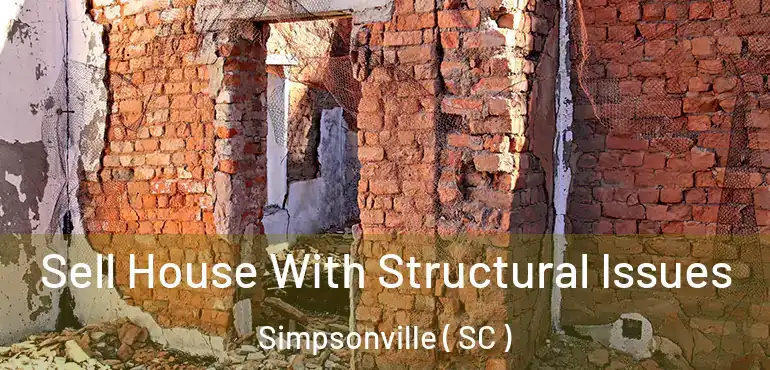 Sell House With Structural Issues Simpsonville ( SC )