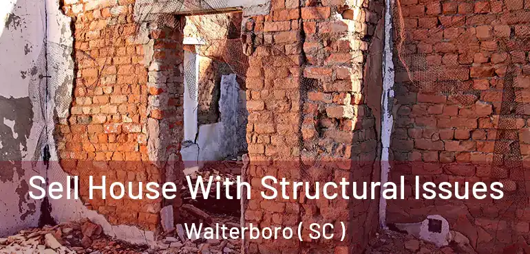 Sell House With Structural Issues Walterboro ( SC )