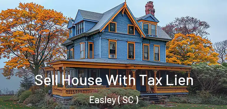 Sell House With Tax Lien Easley ( SC )