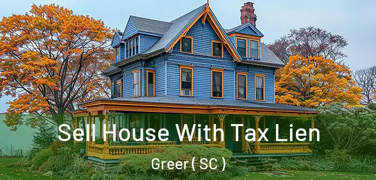 Sell House With Tax Lien Greer ( SC )