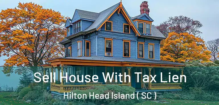 Sell House With Tax Lien Hilton Head Island ( SC )