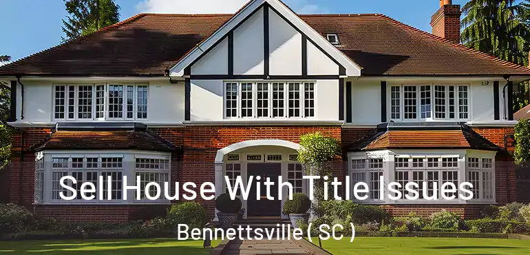 Sell House With Title Issues Bennettsville ( SC )