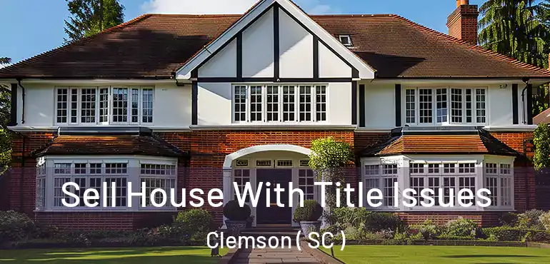 Sell House With Title Issues Clemson ( SC )