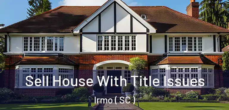 Sell House With Title Issues Irmo ( SC )