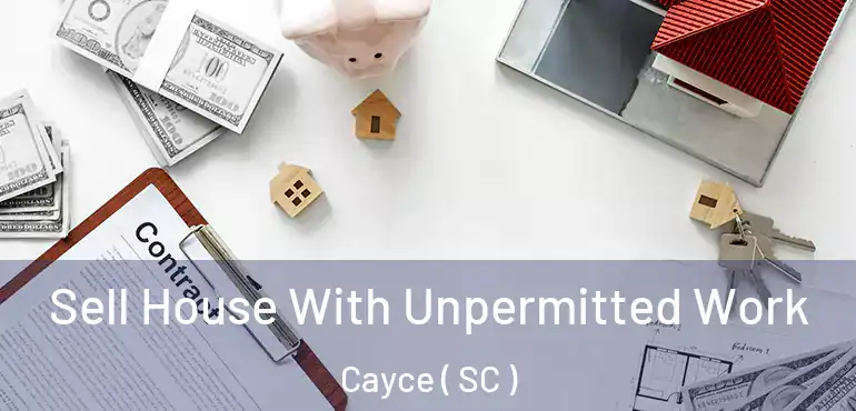 Sell House With Unpermitted Work Cayce ( SC )