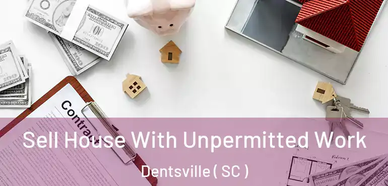 Sell House With Unpermitted Work Dentsville ( SC )