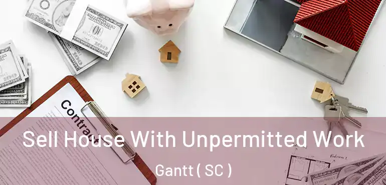Sell House With Unpermitted Work Gantt ( SC )