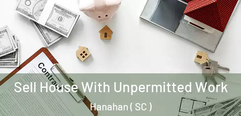 Sell House With Unpermitted Work Hanahan ( SC )
