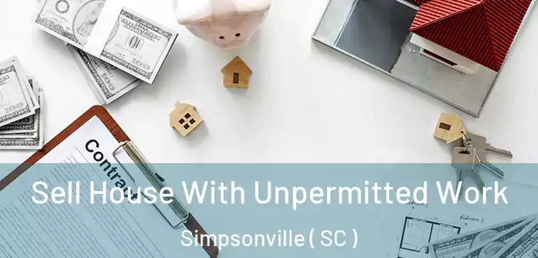  Sell House With Unpermitted Work Simpsonville ( SC )