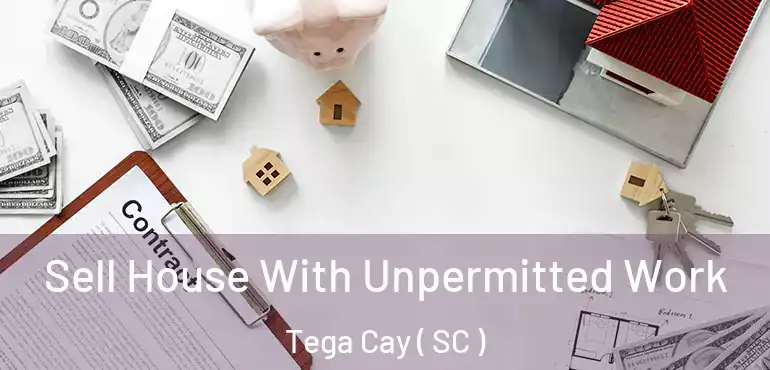 Sell House With Unpermitted Work Tega Cay ( SC )