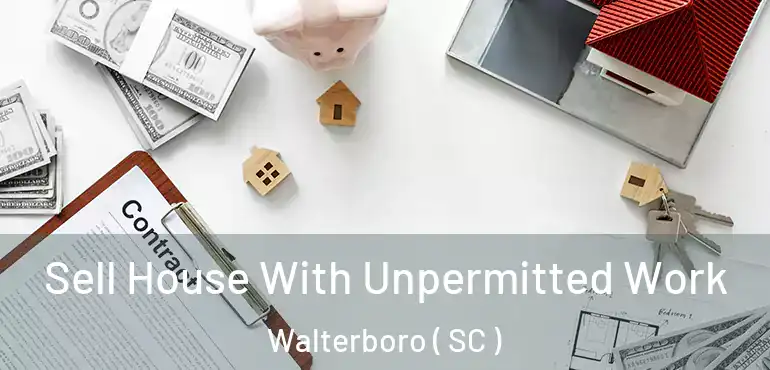 Sell House With Unpermitted Work Walterboro ( SC )
