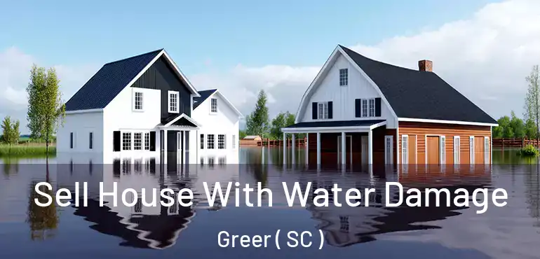 Sell House With Water Damage Greer ( SC )