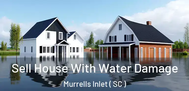  Sell House With Water Damage Murrells Inlet ( SC )