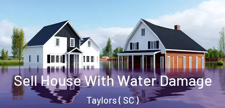 Sell House With Water Damage Taylors ( SC )
