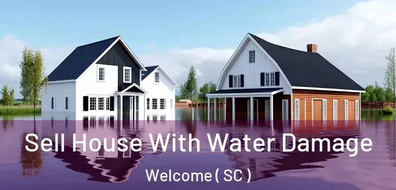 Sell House With Water Damage Welcome ( SC )