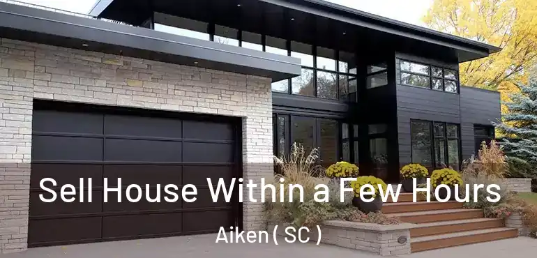 Sell House Within a Few Hours Aiken ( SC )