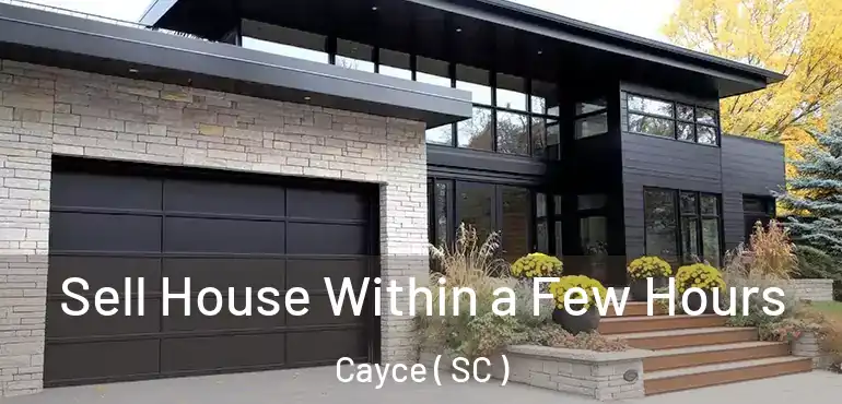 Sell House Within a Few Hours Cayce ( SC )