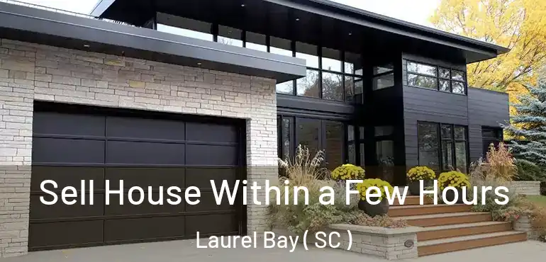Sell House Within a Few Hours Laurel Bay ( SC )
