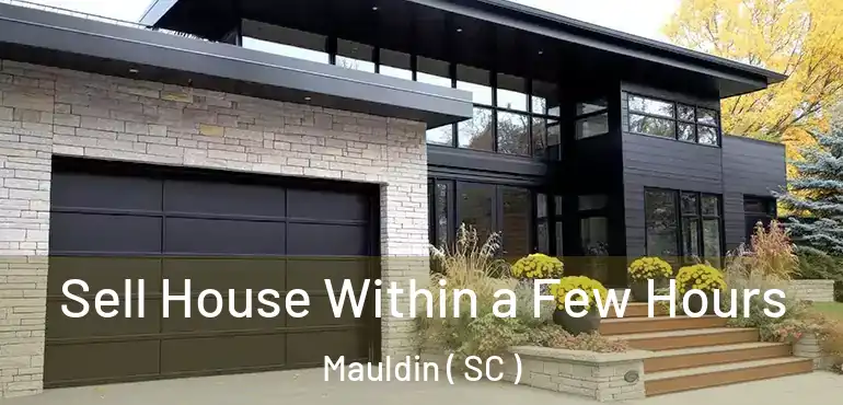 Sell House Within a Few Hours Mauldin ( SC )