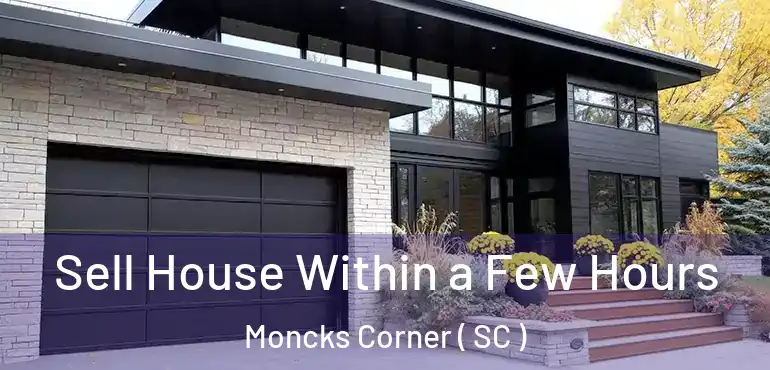 Sell House Within a Few Hours Moncks Corner ( SC )