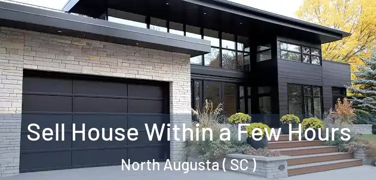 Sell House Within a Few Hours North Augusta ( SC )