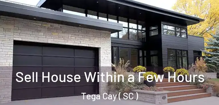 Sell House Within a Few Hours Tega Cay ( SC )