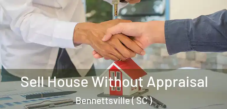 Sell House Without Appraisal Bennettsville ( SC )