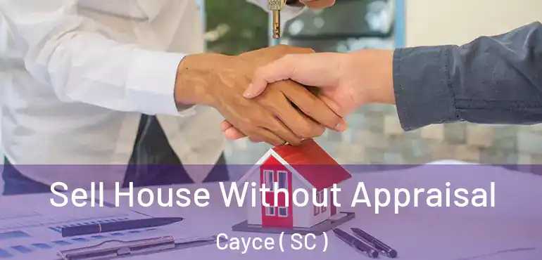  Sell House Without Appraisal Cayce ( SC )