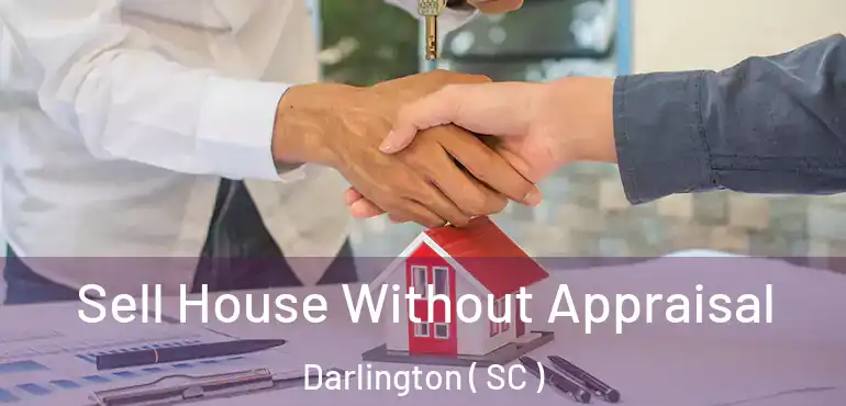 Sell House Without Appraisal Darlington ( SC )