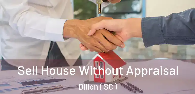 Sell House Without Appraisal Dillon ( SC )