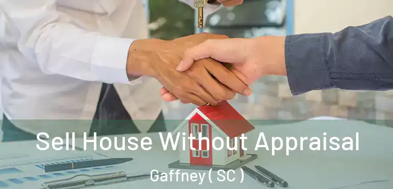 Sell House Without Appraisal Gaffney ( SC )