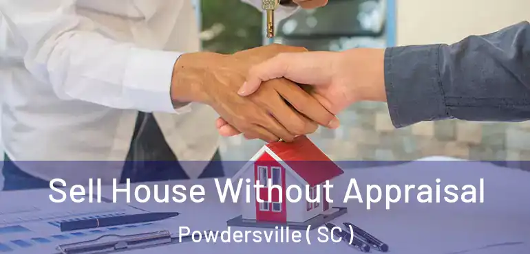 Sell House Without Appraisal Powdersville ( SC )