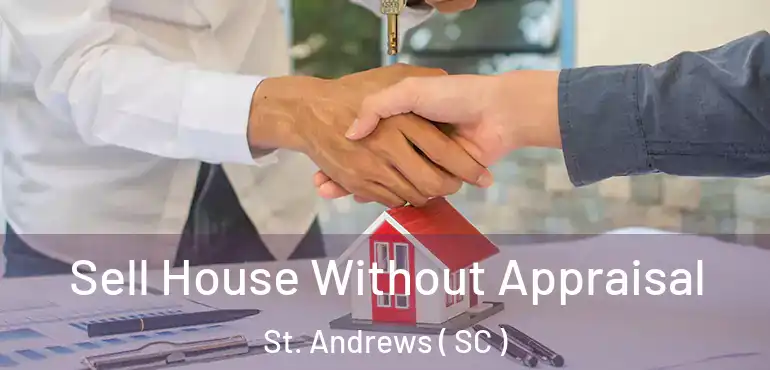 Sell House Without Appraisal St. Andrews ( SC )