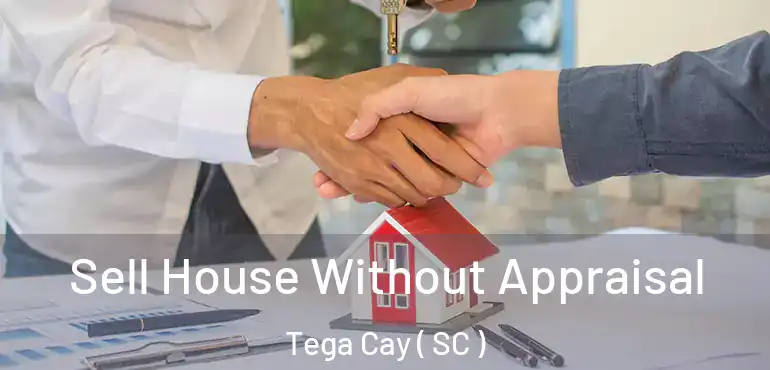 Sell House Without Appraisal Tega Cay ( SC )