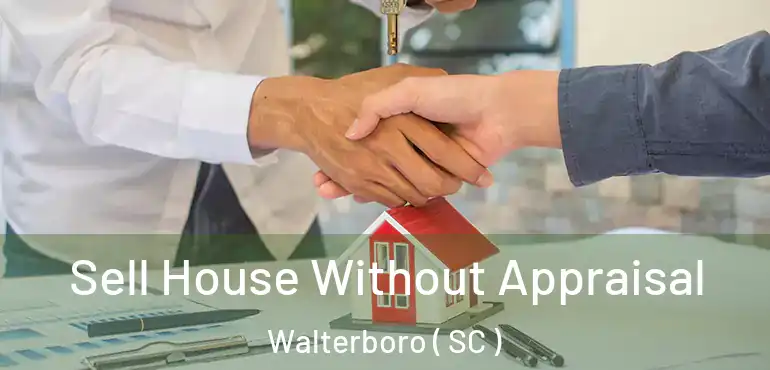 Sell House Without Appraisal Walterboro ( SC )