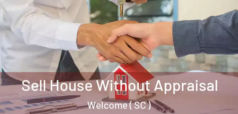  Sell House Without Appraisal Welcome ( SC )