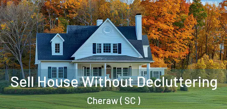Sell House Without Decluttering Cheraw ( SC )