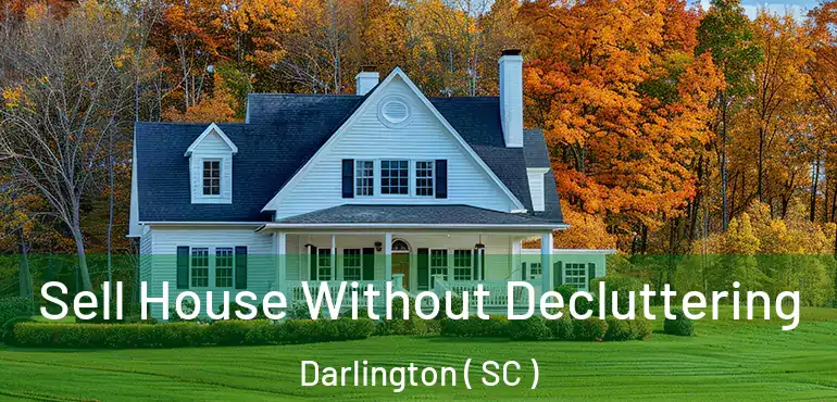 Sell House Without Decluttering Darlington ( SC )