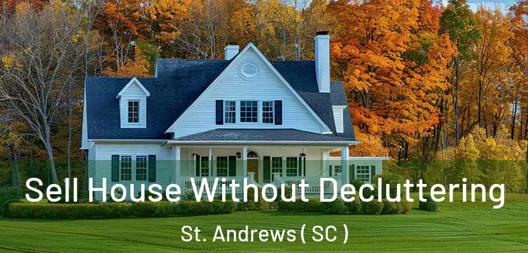 Sell House Without Decluttering St. Andrews ( SC )
