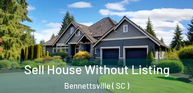 Sell House Without Listing Bennettsville ( SC )