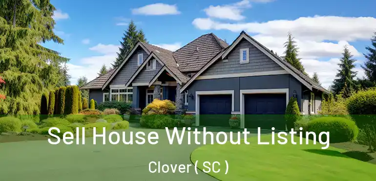 Sell House Without Listing Clover ( SC )